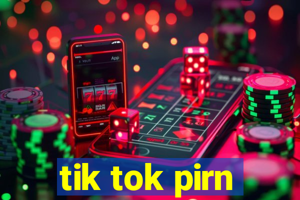 tik tok pirn